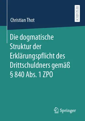 Thot | Die dogmatische Struktur der Erklärungspflicht des Drittschuldners gemäß § 840 Abs. 1 ZPO | Buch | 978-3-658-34433-7 | sack.de