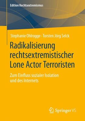 Selck / Ohlrogge |  Radikalisierung rechtsextremistischer Lone Actor Terroristen | Buch |  Sack Fachmedien