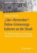 Scheicher |  "Like=Remember": Online-Erinnerungskulturen an die Shoah | Buch |  Sack Fachmedien