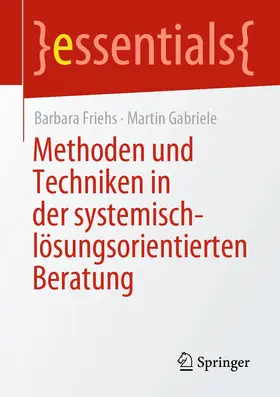 Friehs / Gabriele | Methoden und Techniken in der systemisch-lösungsorientierten Beratung | E-Book | sack.de