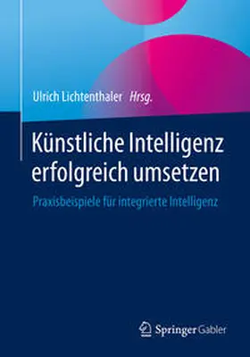 Lichtenthaler | Künstliche Intelligenz erfolgreich umsetzen | E-Book | sack.de