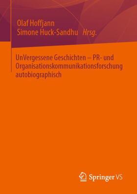 Hoffjann / Huck-Sandhu | UnVergessene Geschichten - PR- und Organisationskommunikationsforschung autobiographisch | Buch | 978-3-658-34674-4 | sack.de