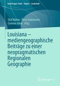 Kühne / Jenal / Sedelmeier |  Louisiana ¿ mediengeographische Beiträge zu einer neopragmatischen Regionalen Geographie | Buch |  Sack Fachmedien