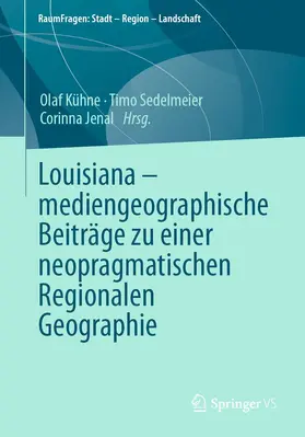 Kühne / Sedelmeier / Jenal | Louisiana – mediengeographische Beiträge zu einer neopragmatischen Regionalen Geographie | E-Book | www.sack.de