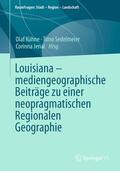 Kühne / Sedelmeier / Jenal |  Louisiana – mediengeographische Beiträge zu einer neopragmatischen Regionalen Geographie | eBook | Sack Fachmedien