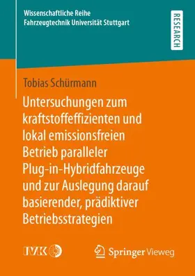 Schürmann |  Untersuchungen zum kraftstoffeffizienten und lokal emissionsfreien Betrieb paralleler Plug-in-Hybridfahrzeuge und zur Auslegung darauf basierender, prädiktiver Betriebsstrategien | Buch |  Sack Fachmedien