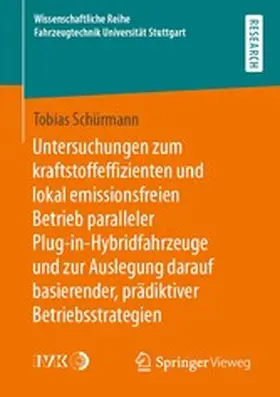 Schürmann | Untersuchungen zum kraftstoffeffizienten und lokal emissionsfreien Betrieb paralleler Plug-in-Hybridfahrzeuge und zur Auslegung darauf basierender, prädiktiver Betriebsstrategien | E-Book | www.sack.de