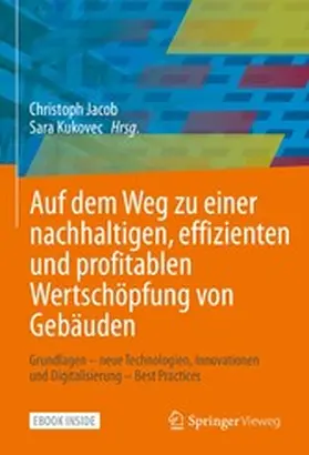 Jacob / Kukovec |  Auf dem Weg zu einer nachhaltigen, effizienten und profitablen Wertschöpfung von Gebäuden | eBook | Sack Fachmedien