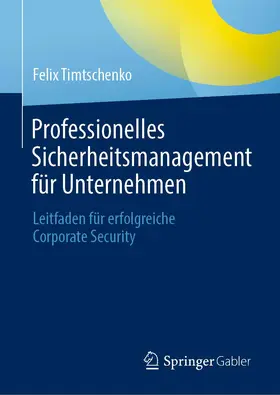 Timtschenko | Professionelles Sicherheitsmanagement für Unternehmen | Buch | 978-3-658-35046-8 | sack.de