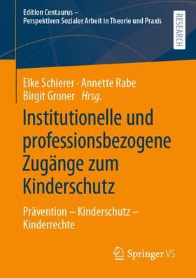 Schierer / Rabe / Groner | Institutionelle und professionsbezogene Zugänge zum Kinderschutz | Buch | 978-3-658-35096-3 | sack.de