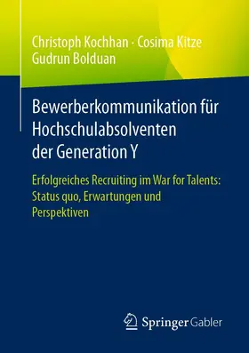 Kochhan / Kitze / Bolduan | Bewerberkommunikation für Hochschulabsolventen der Generation Y | E-Book | www.sack.de