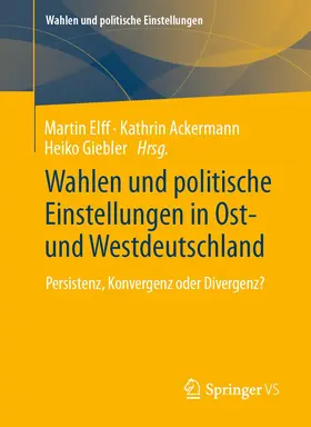 Elff / Giebler / Ackermann |  Wahlen und politische Einstellungen in Ost- und Westdeutschland | Buch |  Sack Fachmedien