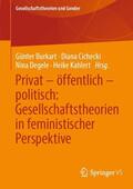 Burkart / Kahlert / Cichecki |  Privat ¿ öffentlich ¿ politisch: Gesellschaftstheorien in feministischer Perspektive | Buch |  Sack Fachmedien