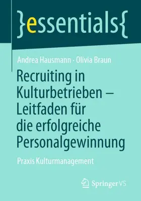 Braun / Hausmann |  Recruiting in Kulturbetrieben - Leitfaden für die erfolgreiche Personalgewinnung | Buch |  Sack Fachmedien