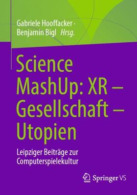 Hooffacker / Bigl | Science MashUp: XR - Gesellschaft - Utopien | Buch | 978-3-658-35530-2 | sack.de