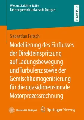 Fritsch |  Modellierung des Einflusses der Direkteinspritzung auf Ladungsbewegung und Turbulenz sowie der Gemischhomogenisierung für die quasidimensionale Motorprozessrechnung | Buch |  Sack Fachmedien
