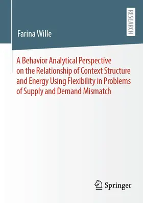 Wille | A Behavior Analytical Perspective on the Relationship of Context Structure and Energy Using Flexibility in Problems of Supply and Demand Mismatch | E-Book | www.sack.de
