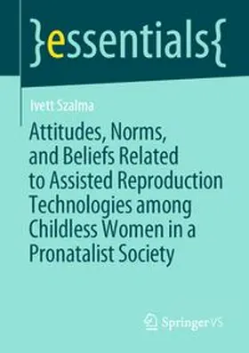Szalma |  Attitudes, Norms, and Beliefs Related to Assisted Reproduction Technologies among Childless Women in a Pronatalist Society | eBook | Sack Fachmedien