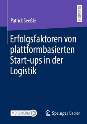 Seeßle |  Erfolgsfaktoren von plattformbasierten Start-ups in der Logistik | Buch |  Sack Fachmedien