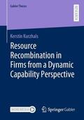 Kurzhals |  Resource Recombination in Firms from a Dynamic Capability Perspective | Buch |  Sack Fachmedien