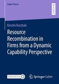 Kurzhals |  Resource Recombination in Firms from a Dynamic Capability Perspective | eBook | Sack Fachmedien