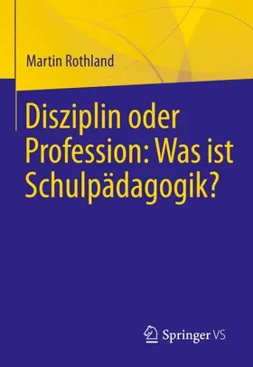 Rothland |  Disziplin oder Profession: Was ist Schulpädagogik? | Buch |  Sack Fachmedien