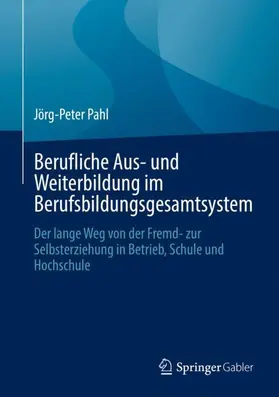 Pahl | Berufliche Aus- und Weiterbildung im Berufsbildungsgesamtsystem | Buch | 978-3-658-35841-9 | sack.de