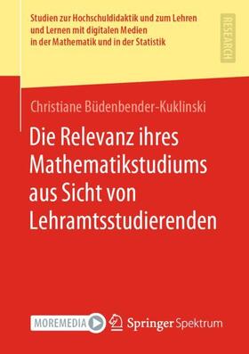 Büdenbender-Kuklinski |  Die Relevanz ihres Mathematikstudiums aus Sicht von Lehramtsstudierenden | Buch |  Sack Fachmedien