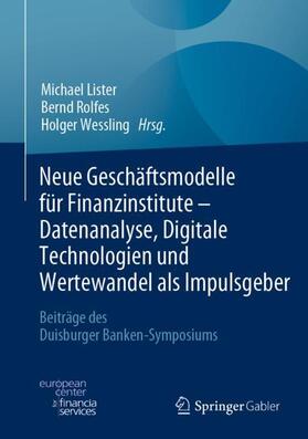 Lister / Wessling / Rolfes | Neue Geschäftsmodelle für Finanzinstitute - Datenanalyse, Digitale Technologien und Wertewandel als Impulsgeber | Buch | 978-3-658-35898-3 | sack.de