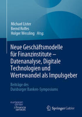 Lister / Rolfes / Wessling | Neue Geschäftsmodelle für Finanzinstitute - Datenanalyse, Digitale Technologien und Wertewandel als Impulsgeber | E-Book | sack.de