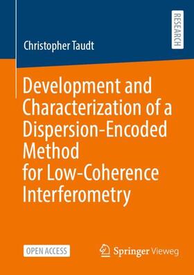 Taudt | Development and Characterization of a Dispersion-Encoded Method for Low-Coherence Interferometry | Buch | 978-3-658-35925-6 | sack.de