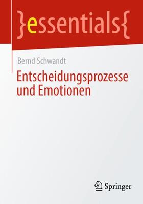 Schwandt | Entscheidungsprozesse und Emotionen | Buch | 978-3-658-35935-5 | sack.de