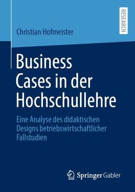 Hofmeister | Business Cases in der Hochschullehre | Buch | 978-3-658-35962-1 | sack.de