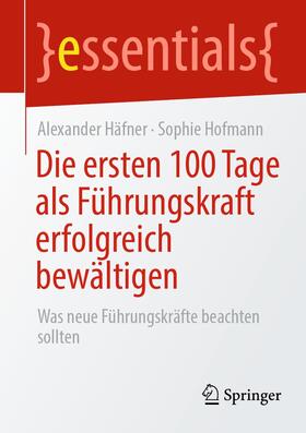 Hofmann / Häfner | Die ersten 100 Tage als Führungskraft erfolgreich bewältigen | Buch | 978-3-658-35976-8 | sack.de