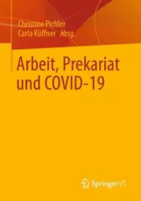 Pichler / Küffner |  Arbeit, Prekariat und COVID-19 | eBook | Sack Fachmedien