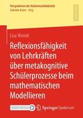 Wendt |  Reflexionsfähigkeit von Lehrkräften über metakognitive Schülerprozesse beim mathematischen Modellieren | Buch |  Sack Fachmedien