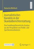 Wehlisch |  Journalistisches Handeln in der Skandalberichterstattung | Buch |  Sack Fachmedien