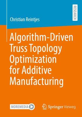 Reintjes | Algorithm-Driven Truss Topology Optimization for Additive Manufacturing | Buch | 978-3-658-36210-2 | sack.de