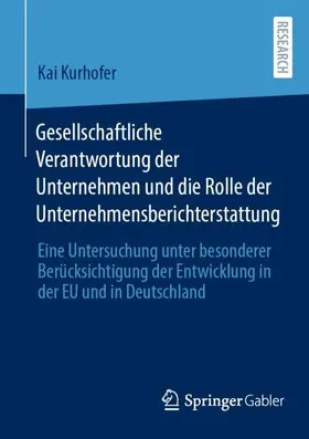 Kurhofer | Gesellschaftliche Verantwortung der Unternehmen und die Rolle der Unternehmensberichterstattung | Buch | 978-3-658-36230-0 | sack.de