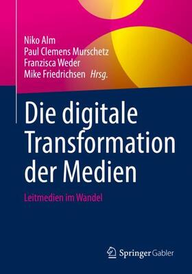 Alm / Friedrichsen / Murschetz | Die digitale Transformation der Medien | Buch | 978-3-658-36275-1 | sack.de
