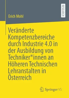 Mohl |  Veränderte Kompetenzbereiche durch Industrie 4.0 in der Ausbildung von Techniker*innen an Höheren Technischen Lehranstalten in Österreich | Buch |  Sack Fachmedien