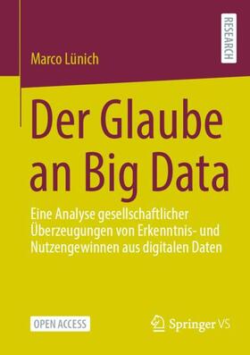 Lünich | Der Glaube an Big Data | Buch | 978-3-658-36367-3 | sack.de
