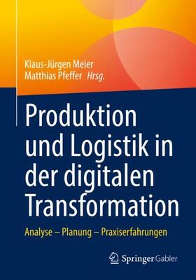Pfeffer / Meier |  Produktion und Logistik in der digitalen Transformation | Buch |  Sack Fachmedien