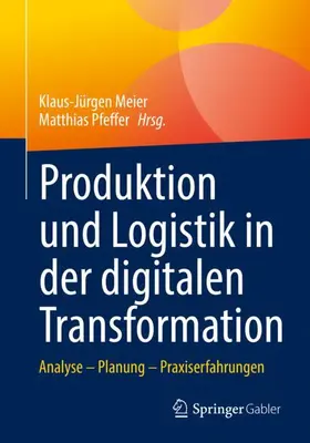 Pfeffer / Meier | Produktion und Logistik in der digitalen Transformation | Buch | 978-3-658-36559-2 | sack.de