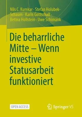 Kumkar / Holubek-Schaum / Schimank |  Die beharrliche Mitte - Wenn investive Statusarbeit funktioniert | Buch |  Sack Fachmedien