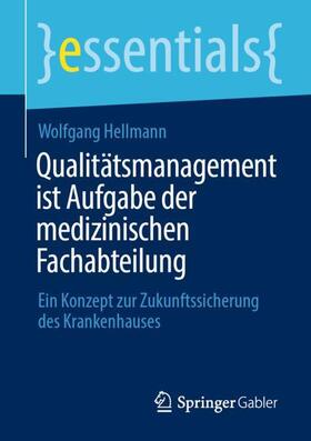 Hellmann | Qualitätsmanagement ist Aufgabe der medizinischen Fachabteilung | Buch | 978-3-658-36600-1 | sack.de