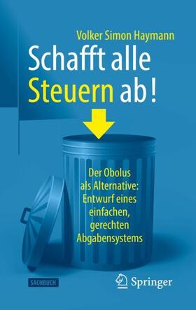 Haymann | Schafft alle Steuern ab! | Buch | 978-3-658-36642-1 | sack.de