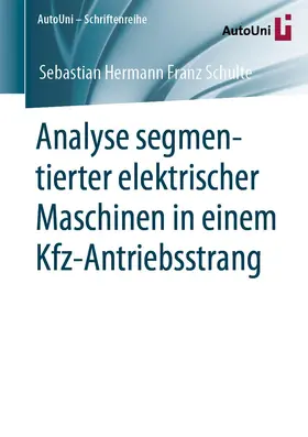 Schulte |  Analyse segmentierter elektrischer Maschinen in einem Kfz-Antriebsstrang | Buch |  Sack Fachmedien