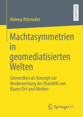 Atteneder | Machtasymmetrien in geomediatisierten Welten | Buch | 978-3-658-36720-6 | sack.de