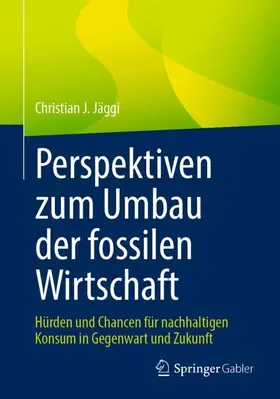 Jäggi |  Perspektiven zum Umbau der fossilen Wirtschaft | Buch |  Sack Fachmedien